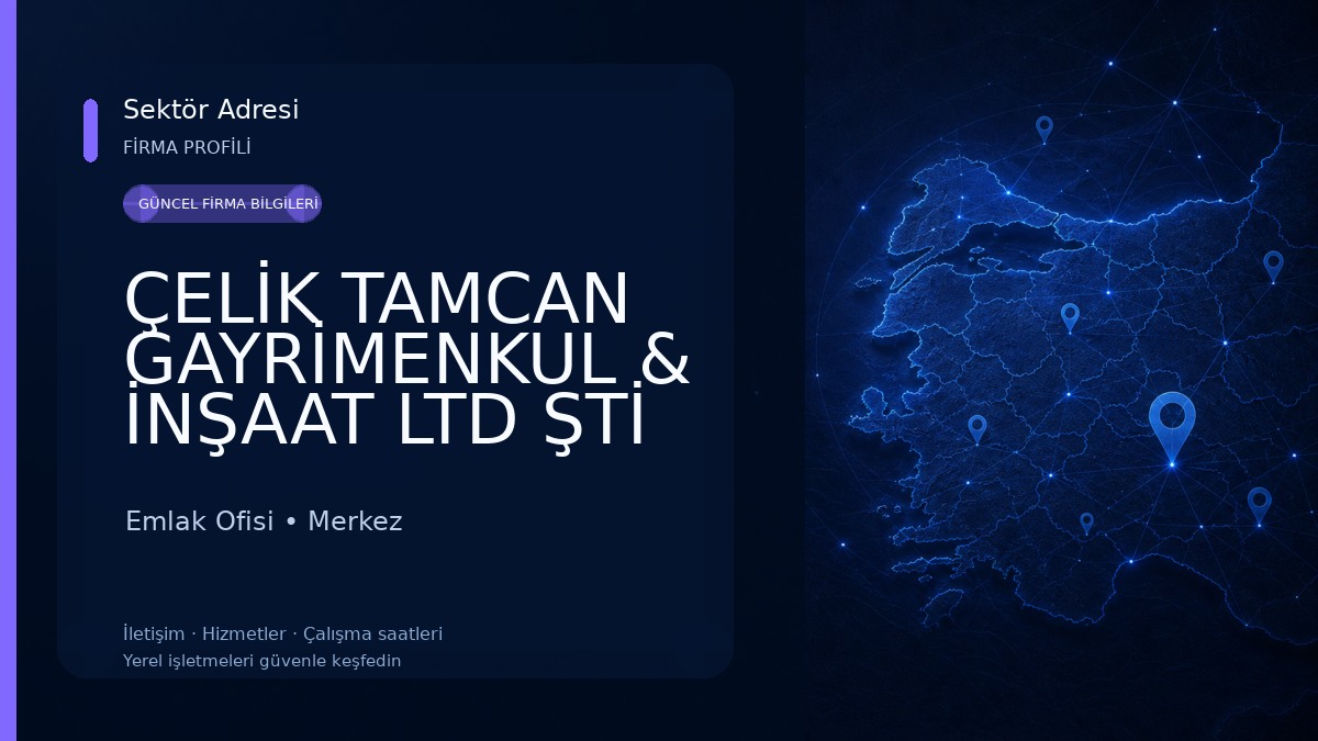ÇELİK TAMCAN GAYRİMENKUL & İNŞAAT LTD ŞTİ Emlak Ofisi