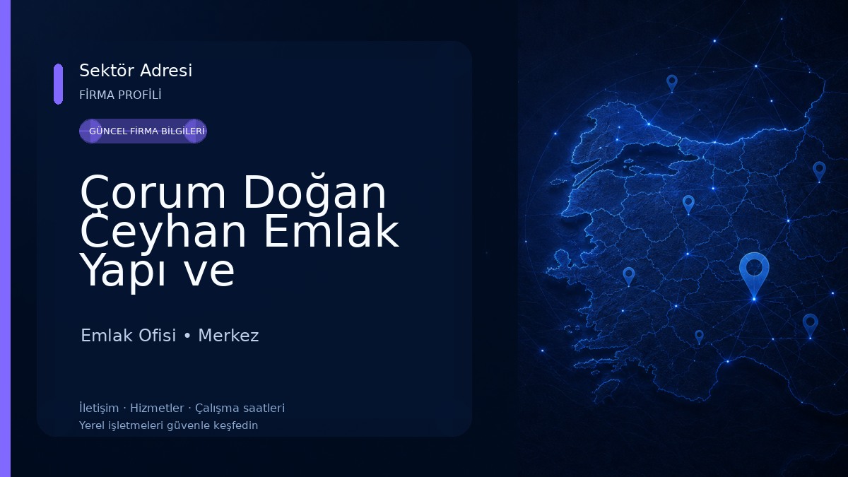Çorum Doğan Ceyhan Emlak Yapı ve Müteahhitlik Ltd. Şti. Emlak Ofisi