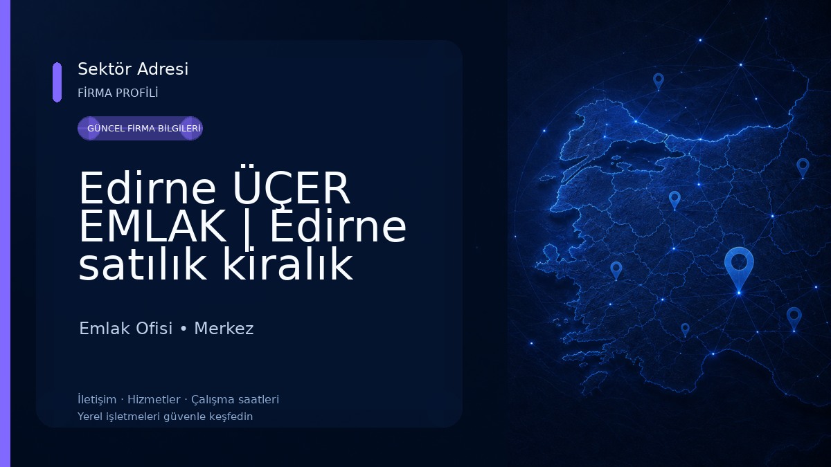 Edirne ÜÇER EMLAK | Edirne satılık kiralık daire arsa tarla 
